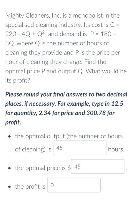 Mighty Cleaners Inc Is A Monopolist In The Specialised Cleaning Industry Its Cost Is C 220 4q Q2 And Demand Is P 1