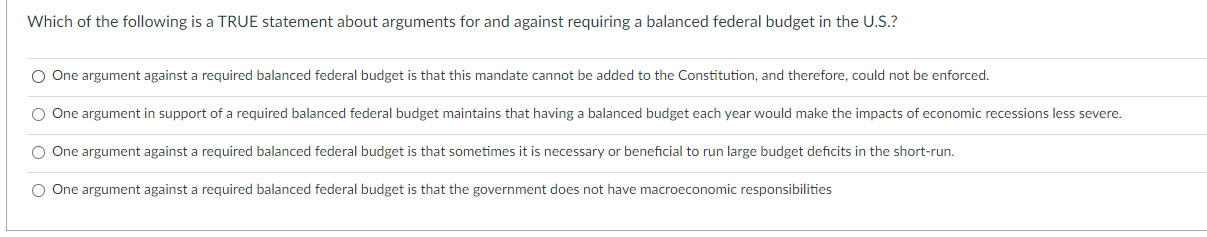 Which Of The Following Is A True Statement About Arguments For And Against Requiring A Balanced Federal Budget In The U 1