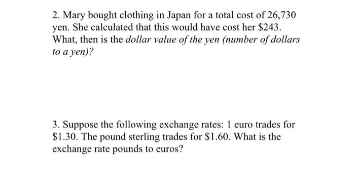 2 Mary Bought Clothing In Japan For A Total Cost Of 26 730 Yen She Calculated That This Would Have Cost Her 243 What 1
