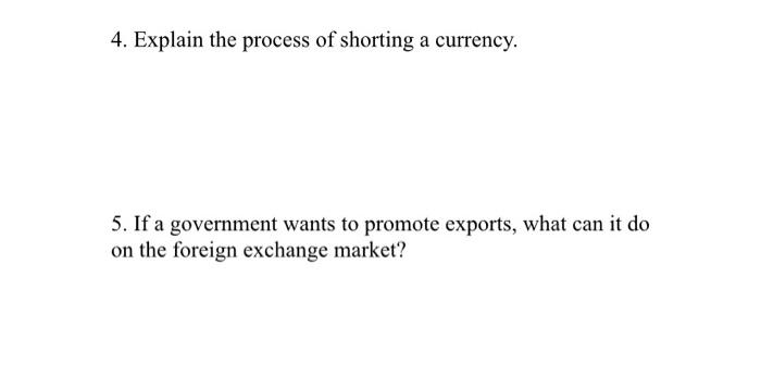 4 Explain The Process Of Shorting A Currency 5 If A Government Wants To Promote Exports What Can It Do On The Foreig 1