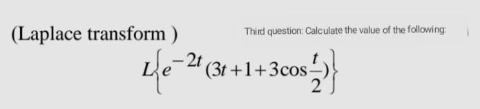 Laplace Transform Third Question Calculate The Value Of The Following Le 21 31 3t 1 3cos 2 1