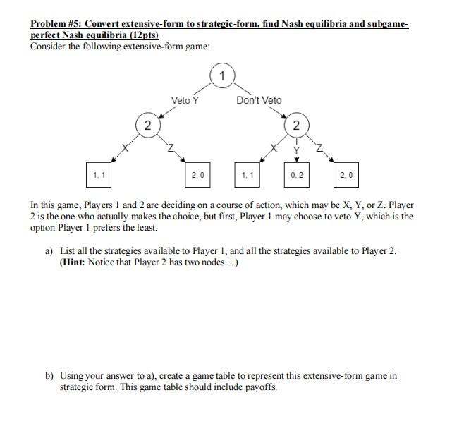 Problem 5 Convert Extensive Form To Strategic Form Find Nash Equilibria And Subgame Perfect Nash Equilibria 12pts 1