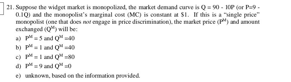 21 Suppose The Widget Market Is Monopolized The Market Demand Curve Is Q 90 10p Or P 9 0 1q And The Monopolist 1