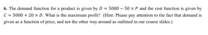 6 The Demand Function For A Product Is Given By D 5000 50 X P And The Cost Function Is Given By C 5000 20 X D 1