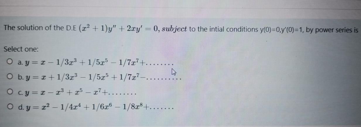 The Solution Of The D E 2 1 Y 2xy 0 Subject To The Intial Conditions Y 0 0 Y 0 1 By Power Series Is Selec 1