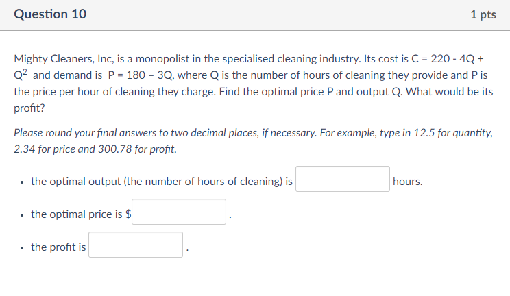 Question 10 1 Pts Mighty Cleaners Inc Is A Monopolist In The Specialised Cleaning Industry Its Cost Is C 220 4q 1