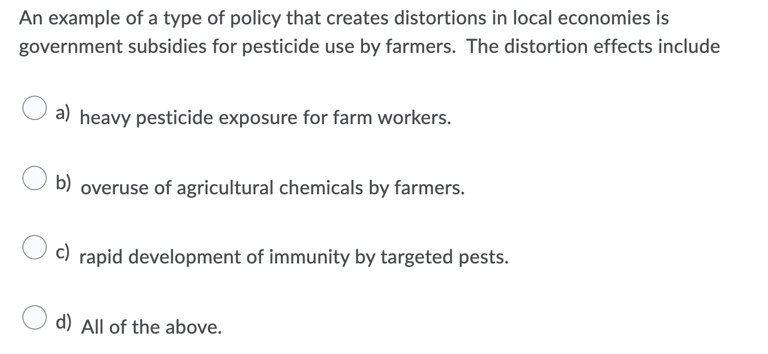 An Example Of A Type Of Policy That Creates Distortions In Local Economies Is Government Subsidies For Pesticide Use By 1