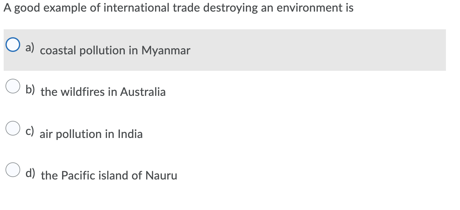 A Good Example Of International Trade Destroying An Environment Is O A Coastal Pollution In Myanmar A B The Wildfires 1