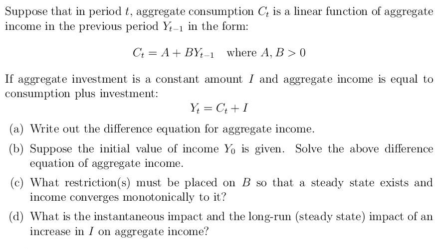 Suppose That In Period T Aggregate Consumption Ct Is A Linear Function Of Aggregate Income In The Previous Period Y4 1 1