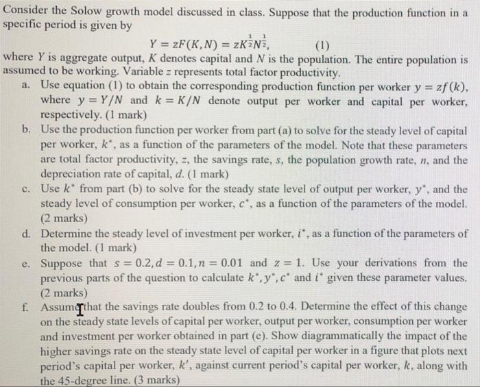 Consider The Solow Growth Model Discussed In Class Suppose That The Production Function In A Specific Period Is Given B 1