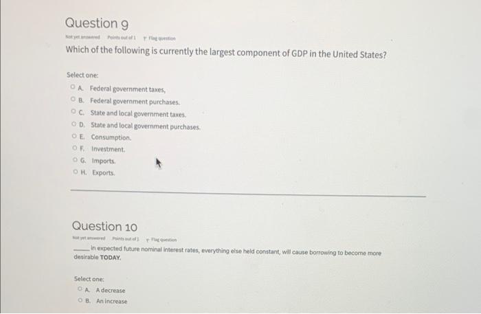 Question 9 Natyto Tell Weito Which Of The Following Is Currently The Largest Component Of Gdp In The United States Sele 1