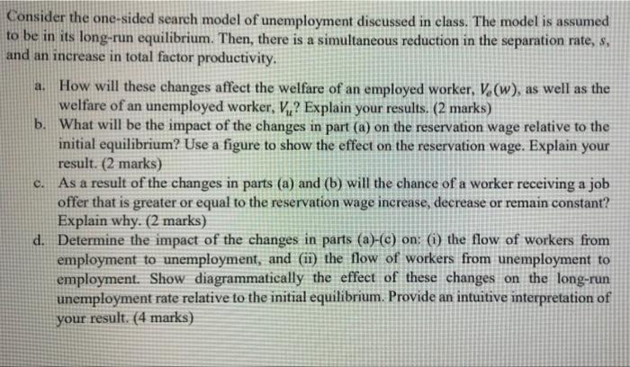 A Consider The One Sided Search Model Of Unemployment Discussed In Class The Model Is Assumed To Be In Its Long Run Eq 1