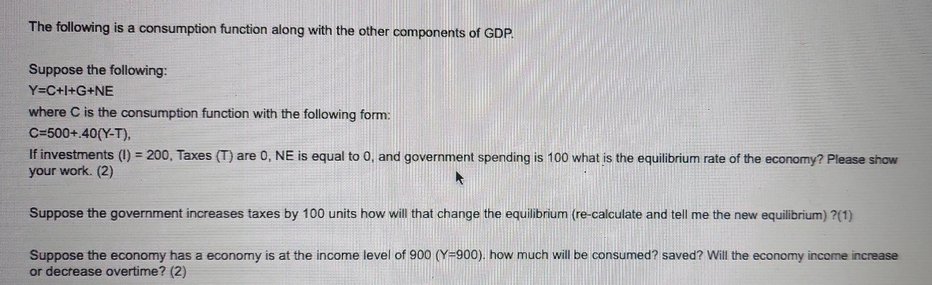 The Following Is A Consumption Function Along With The Other Components Of Gdp Suppose The Following Y C I G Ne Where 1