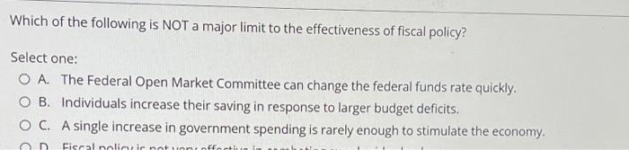 Which Of The Following Is Not A Major Limit To The Effectiveness Of Fiscal Policy Select One O A The Federal Open Mar 1
