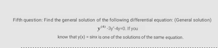 Fifth Question Find The General Solution Of The Following Differential Equation General Solution Y 4 3y 4y 0 I 1