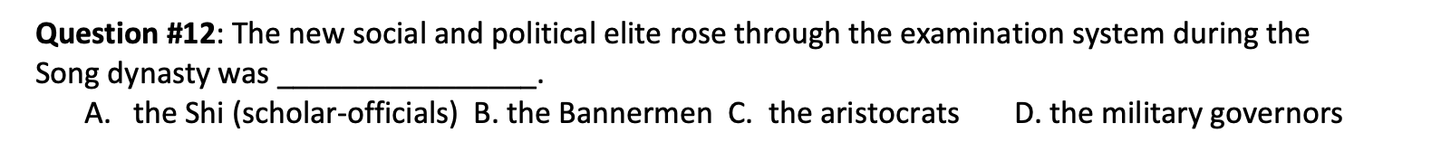 Question 12 The New Social And Political Elite Rose Through The Examination System During The Song Dynasty Was A The 1