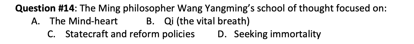 Question 14 The Ming Philosopher Wang Yangming S School Of Thought Focused On A The Mind Heart B Qi The Vital Brea 1