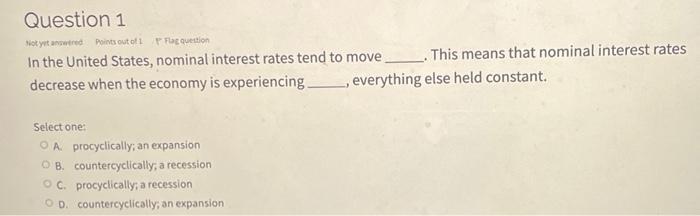 Question 1 Not Yet Points Out Of The Question In The United States Nominal Interest Rates Tend To Move This Means That 1