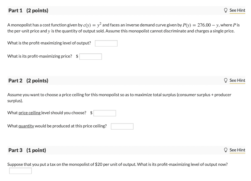 Part 1 2 Points See Hint Amonopolist Has A Cost Function Given By C Y Y2 And Faces An Inverse Demand Curve Given By 1