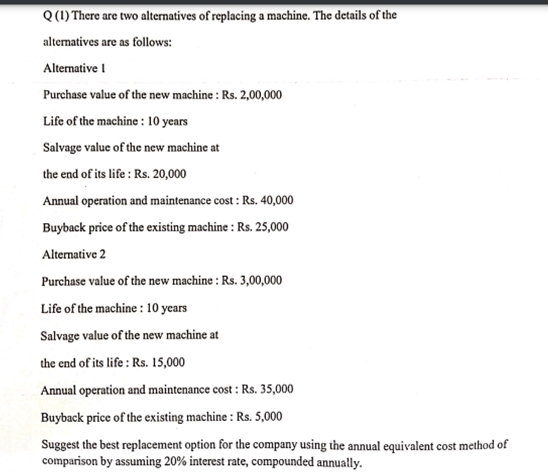 Q 1 There Are Two Alternatives Of Replacing A Machine The Details Of The Alternatives Are As Follows Alternative Purc 1