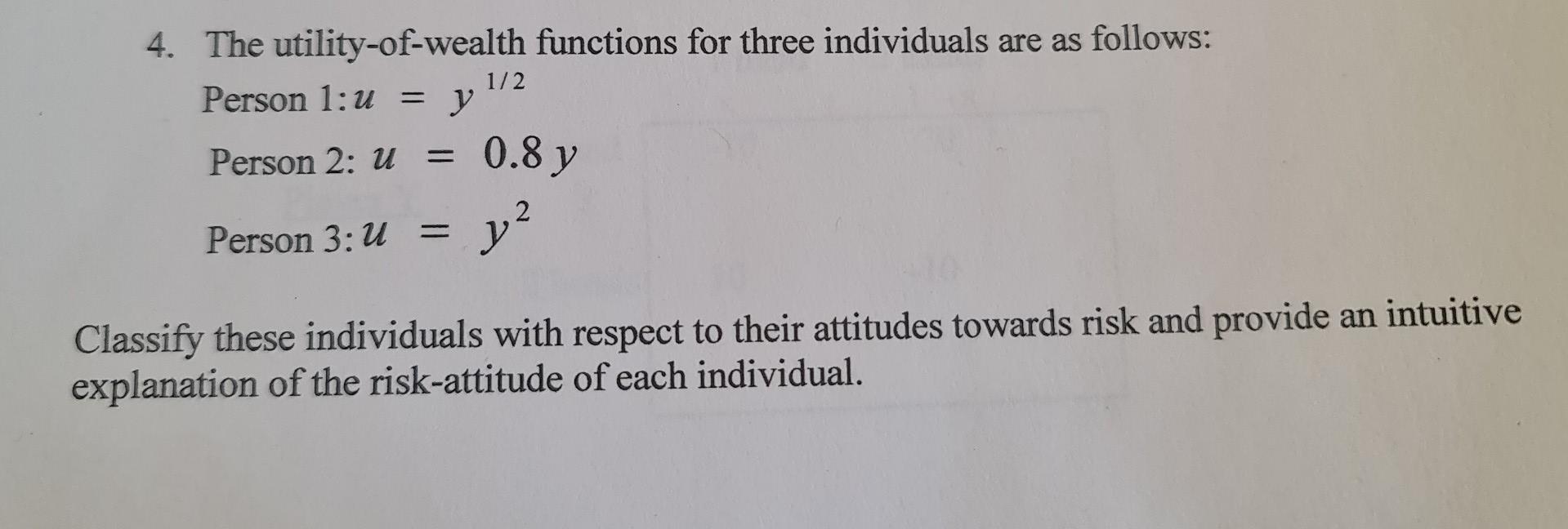 4 The Utility Of Wealth Functions For Three Individuals Are As Follows 1 2 Person 1 U Y Person 2 U 0 8 Y Person 3 1