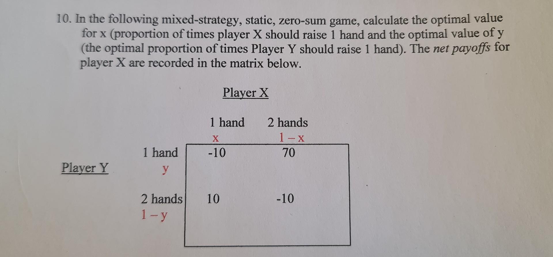 10 In The Following Mixed Strategy Static Zero Sum Game Calculate The Optimal Value For X Proportion Of Times Playe 1