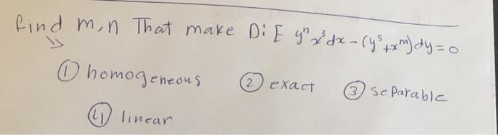 Find Mn That Make Di Eg Rdx Ys Tx M Dy 0 Cheous 0 Homogeneon 1 Linear 2 Exact 3 Separable 1