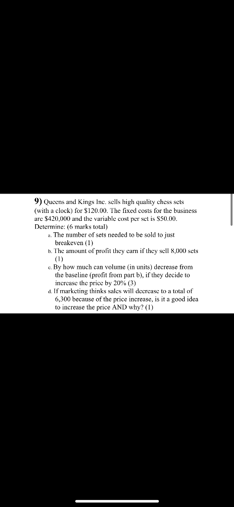 9 Queens And Kings Inc Sells High Quality Chess Sets With A Clock For 120 00 The Fixed Costs For The Business Are 1