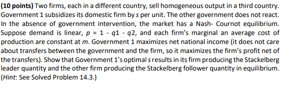 10 Points Two Firms Each In A Different Country Sell Homogeneous Output In A Third Country Government 1 Subsidizes 1
