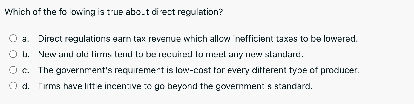 Which Of The Following Is True About Direct Regulation A Direct Regulations Earn Tax Revenue Which Allow Inefficient T 1