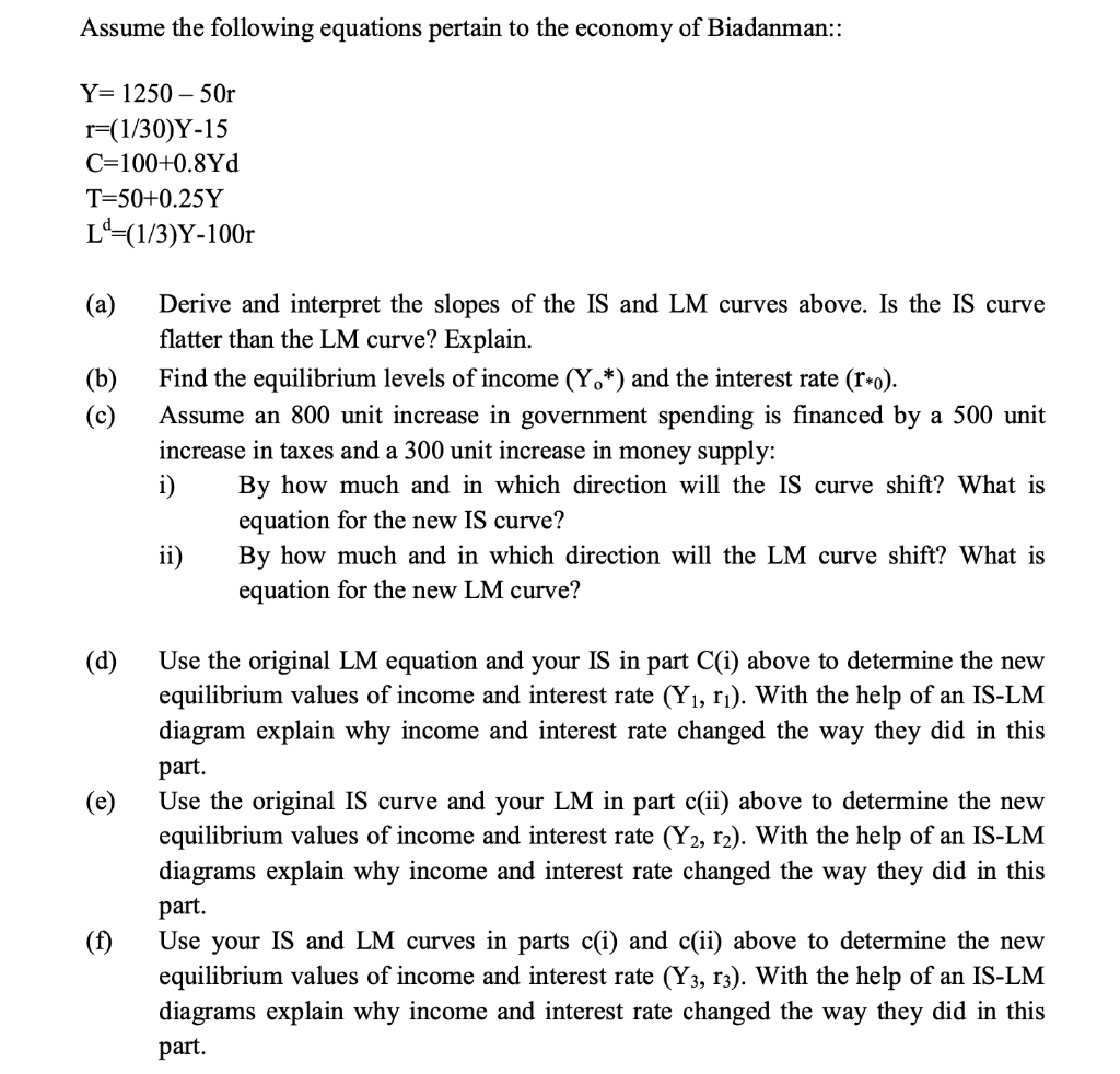 Assume The Following Equations Pertain To The Economy Of Biadanman Y 1250 50r R 1 30 Y 15 C 100 0 8yd T 50 0 25y L 1