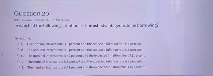 Question 20 Not Yet Answered Point Out Of In Question In Which Of The Following Situations Is It Most Advantageous To Be 1