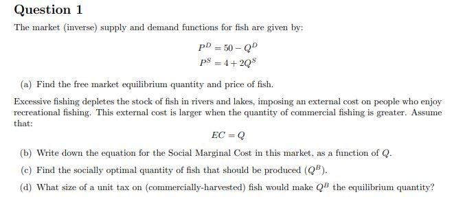 Question 1 The Market Inverse Supply And Demand Functions For Fish Are Given By Pd 50 Q Ps 4 20 A Find The Fr 1