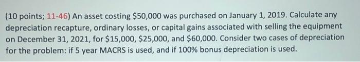 10 Points 11 46 An Asset Costing 50 000 Was Purchased On January 1 2019 Calculate Any Depreciation Recapture Ordi 1