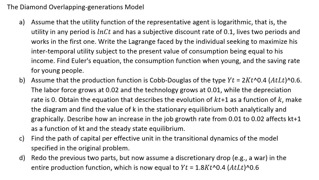 The Diamond Overlapping Generations Model A Assume That The Utility Function Of The Representative Agent Is Logarithmic 1