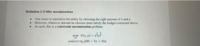 Definition 2 Utility Maximization Tim Wants To Maximize His Utility By Choosing The Right Amount Of X And Y However 1