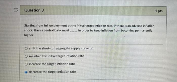 Question 3 1 Pts Starting From Full Employment At The Initial Target Inflation Rate If There Is An Adverse Inflation Sh 1