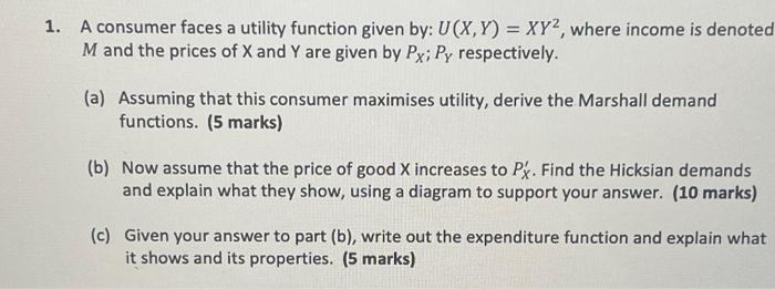 1 A Consumer Faces A Utility Function Given By U X Y Xy2 Where Income Is Denoted M And The Prices Of X And Y Are G 1