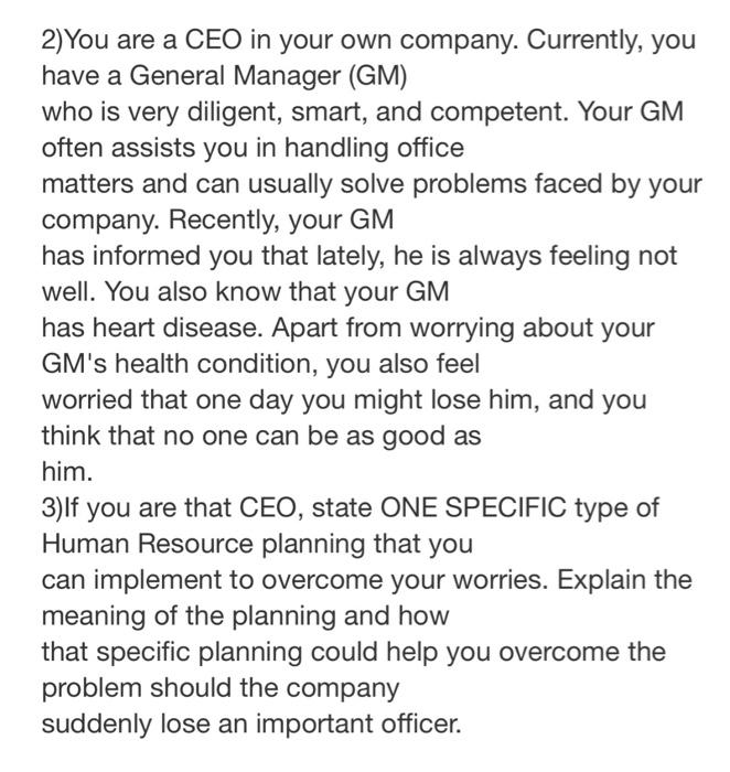2 You Are A Ceo In Your Own Company Currently You Have A General Manager Gm Who Is Very Diligent Smart And Compet 1