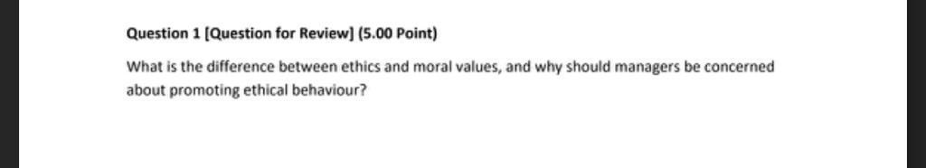 Question 1 Question For Review 5 00 Point What Is The Difference Between Ethics And Moral Values And Why Should Man 1