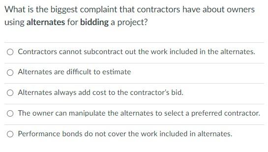 What Is The Biggest Complaint That Contractors Have About Owners Using Alternates For Bidding A Project Contractors Can 1