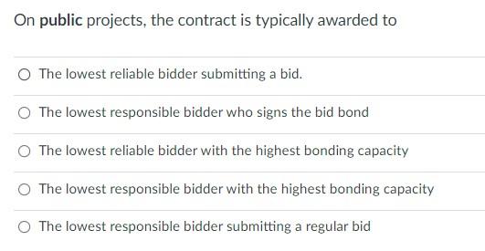 On Public Projects The Contract Is Typically Awarded To The Lowest Reliable Bidder Submitting A Bid The Lowest Respons 1