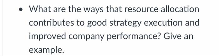 What Are The Ways That Resource Allocation Contributes To Good Strategy Execution And Improved Company Performance Gi 1