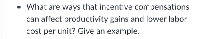 What Are Ways That Incentive Compensations Can Affect Productivity Gains And Lower Labor Cost Per Unit Give An Exampl 1
