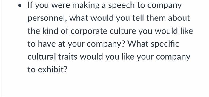 If You Were Making A Speech To Company Personnel What Would You Tell Them About The Kind Of Corporate Culture You Wou 1