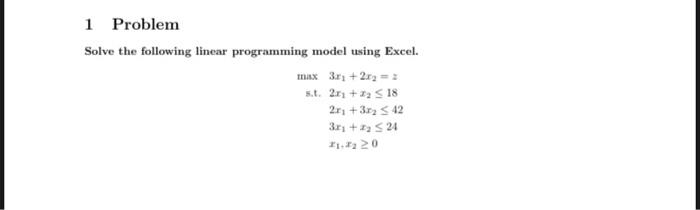 1 Problem Solve The Following Linear Programming Model Using Excel Max 3 11 2xy S T 21 12 518 21 3 1 342 3x 2 1