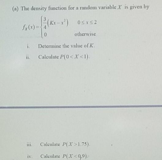 A The Density Function For A Random Variable X Is Given By K 1 05152 Kr Sx X 4 0 Otherwise I Determine The Valu 1