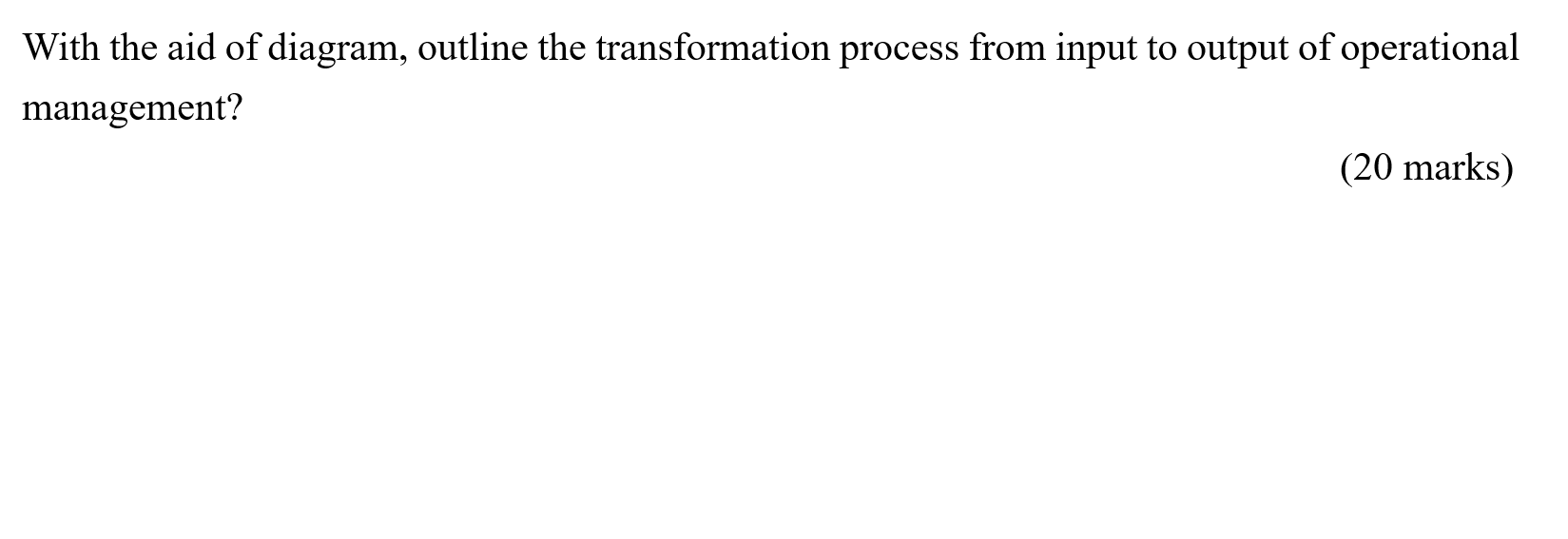 With The Aid Of Diagram Outline The Transformation Process From Input To Output Of Operational Management 20 Marks 1