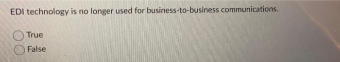 Edi Technology Is No Longer Used For Business To Business Communications True False In A Supply Chain Many Decisions 1