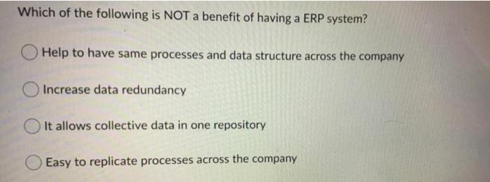 Which Of The Following Is Not A Benefit Of Having A Erp System Help To Have Same Processes And Data Structure Across Th 1